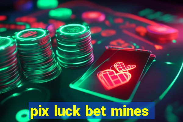 pix luck bet mines